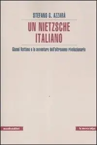 Un Nietzsche italiano. Gianni Vattimo e le avventure dell‘oltreuomo rivoluzionario Compra Oggi Stesso