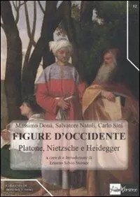 Subito Disponibile Figure d‘occidente. Platone, Nietzsche e Heidegger tra filosofia teoretica e politica