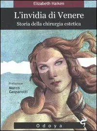 L‘invidia di Venere. Storia della chirurgia estetica Quantità Limitata
