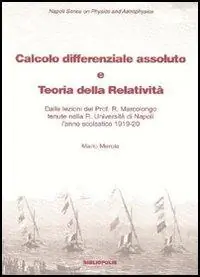 Popolare Calcolo differenziale assoluto e teoria della relatività. Dalle lezioni del prof. Marcolongo tenute nella R. Università di Napoli l‘anno scolastico 1919-1920