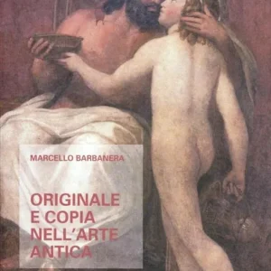 Occasione Imperdibile Originale e copia nell‘arte antica. Origine, sviluppo e prospettive di un paradigma interpretativo