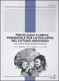 Affare Psicologia clinica perinatale per lo sviluppo del futuro individuo. Un uomo transgenerazionale