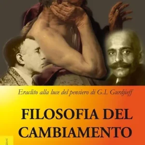 Filosofia del cambiamento. Eraclito alla luce del pensiero di G. I. Gurdjieff Compra Online