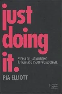 Promo Stagionale Just doing it. Storia dell‘advertising attraverso i suoi protagonisti