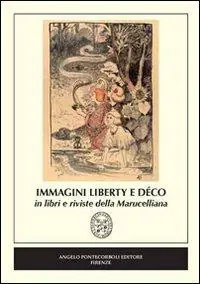 Immagini Liberty e Déco in libri e riviste della Marucelliana. Catalogo della mostra (Firenze). Ediz. illustrata Compra Adesso
