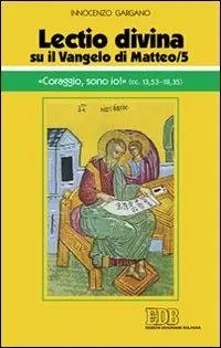 «Lectio divina» su il Vangelo di Matteo. Vol. 5 «Coraggio, sono io!» Prezzo Basso