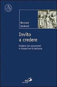 Invito a credere. Credere nei sacramenti e riscoprirne la bellezza Ultimissimo Modello