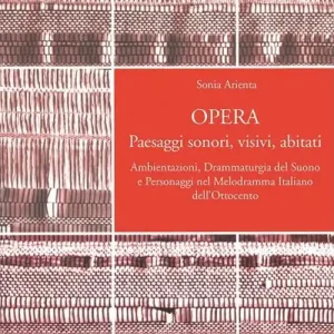 Non Perdere Opera. Paesaggi sonori, visivi, abitati. Ambientazioni, drammaturgia del suono e personaggi nel melodramma italiano dell‘Ottocento
