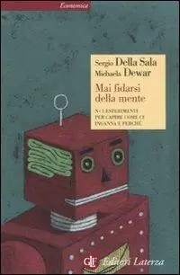 Mai fidarsi della mente. N+1 esperimenti per capire come ci inganna e perché Affare