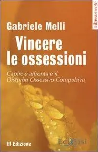 Vincere le ossessioni. Capire e affrontare il disturbo ossessivo-compulsivo Ultima Occasione