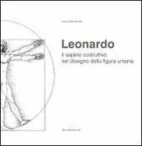 Affare Leonardo il sapere costruttivo nel disegno della figura umana
