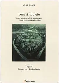 Le navi ritrovate. I testi e le immagini del recupero delle navi romane di Nemi. Ediz. illustrata Prezzo Ridotto