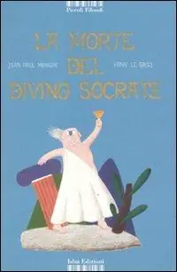 Nuova Collezione La morte del divino Socrate. Ediz. illustrata