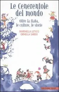 Occasione Imperdibile Le cenerentole del mondo. Oltre la fiaba, le culture, le storie
