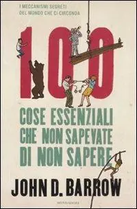 Quantità Limitata 100 cose essenziali che non sapevate di non sapere. I meccanismi segreti del mondo che ci circonda