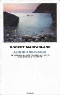Luoghi selvaggi. In viaggio a piedi tra isole, vette, brughiere e foreste Bestseller