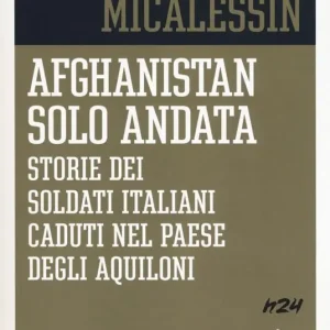 Promozione Afghanistan solo andata. Storie dei soldati italiani caduti nel Paese degli aquiloni
