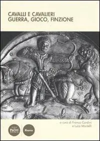 Cavalli e cavalieri. Guerra, gioco, finzione. Atti del convegno internazionale di studi (Certaldo Alto, 15-18 settembre 2010) Sconto