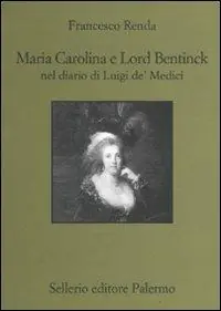 Maria Carolina e Lord Bentinck nel diario di Luigi de‘ Medici Nuova Collezione