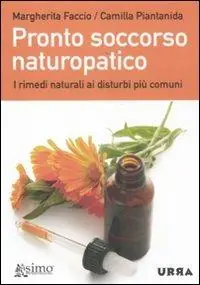 Pronto soccorso naturopatico. I rimedi naturali ai disturbi più comuni Non Perdere
