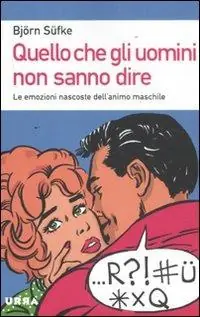 Quello che gli uomini non sanno dire. Le emozioni nascoste dell‘animo maschile Prezzo Di Fabbrica