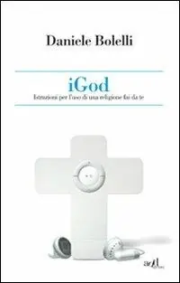 iGod. Istruzioni per l‘uso di una religione fai da te Consegna Rapida