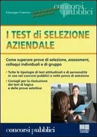 I test di selezione aziendale. Come superare prove di selezione, assessment, colloqui individuali e di gruppo Prezzo Conveniente