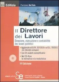 Il direttore dei lavori. Direzione, esecuzione e contabilità del lavori pubblici. Con CD-ROM Prezzo Ridotto