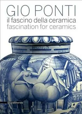 Ultima Occasione Gio Ponti. Il fascino della ceramica. Catalogo della mostra (Milano, 6 maggio-31 luglio 2011). Ediz. italiana e inglese
