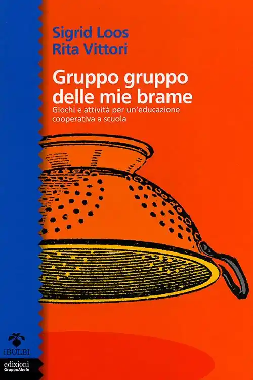 Gruppo gruppo delle mie brame. Giochi e attività per un‘educazione cooperativa a scuola Soddisfatti O Rimborsati