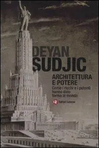 Promozione Esclusiva Architettura e potere. Come i ricchi e i potenti hanno dato forma al mondo