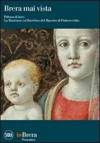 Compra Online Brera mai vista. Pittura di luce. La Madonna col Bambino del Maestro di Pratovecchio. Ediz. illustrata