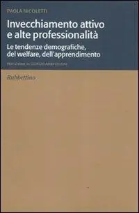 Invecchiamento attivo e alte professionalità. Le tendenze demografiche, del welfare, dell‘apprendimento Occasione Imperdibile