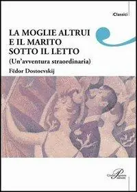 La moglie altrui e il marito sotto il letto. Un‘avventura straordinaria Prezzo Conveniente