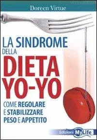 Promozione Esclusiva La sindrome della dieta yo-yo. Come regolare e stabilizzare peso e appetito