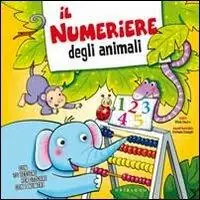 Il numeriere degli animali. Ediz. illustrata Esclusivo