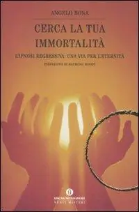 Cerca la tua immortalità. L‘ipnosi regressiva una via per l‘eternità Consegna Rapida
