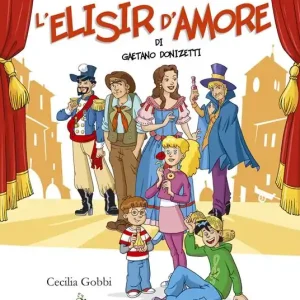 L‘elisir d‘amore di Gaetano Donizetti. Ediz. illustrata. Con playlist online Nuovo Arrivo