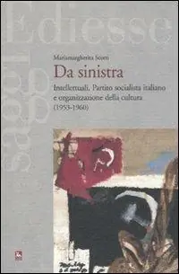 Scelto Dai Clienti Da sinistra. Intellettuali, Partito socialista italiano e organizzazione della cultura (1953-1960)