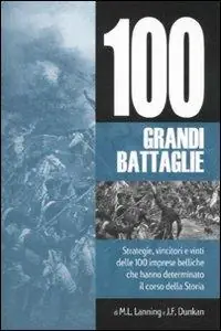 Offerta Cento grandi battaglie. Strategie, vincitori e vinti delle 100 imprese belliche, che hanno determinato il corso della storia
