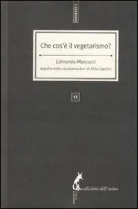 Che cos‘è il vegetarismo? Seguito dalle considerazioni di Aldo Capitini Occasione Imperdibile