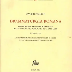 Drammaturgia romana. Repertorio bibliografico cronologico dei testi drammatici pubblicati a Roma e nel Lazio. Secolo XVII Economico