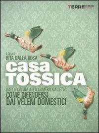 Casa tossica. Dalla cucina alla camera da letto come difendersi dai veleni domestici Vendita Finale