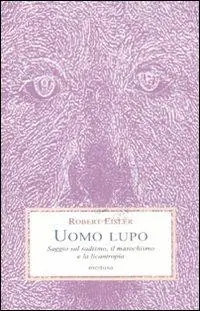 Promozione Uomo lupo. Saggio sul sadismo, il masochismo e la licantropia