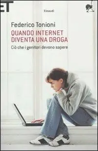 Quando internet diventa una droga. Ciò che i genitori devono sapere Promozione Esclusiva