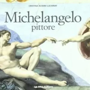 Michelangelo pittore. Ediz. illustrata Prezzo Ridotto