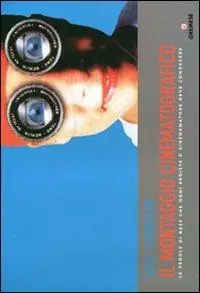 Il montaggio cinematografico. Le regole di base che ogni regista o videoamatore deve conoscere Consegna Rapida