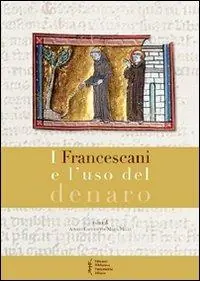 Subito Disponibile I francescani e l‘uso del denaro. Atti del 8° Convegno storico di Greccio (Greccio, 7-8 maggio 2010)