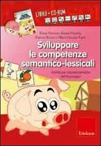 Sviluppare le competenze semantico-lessicali. Attività per il potenziamento del linguaggio. Con CD-ROM Soddisfatti O Rimborsati