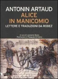 Alice in manicomio. Lettere e traduzioni da Rodez Occasione Imperdibile